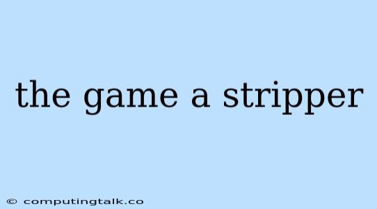 The Game A Stripper