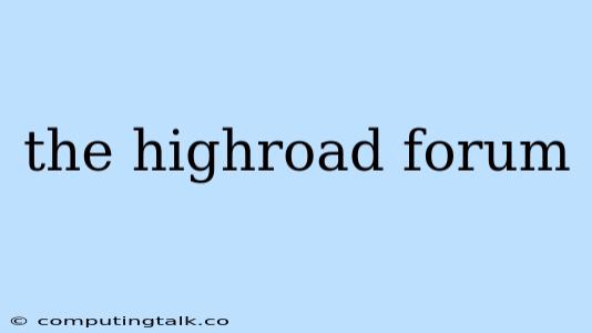 The Highroad Forum