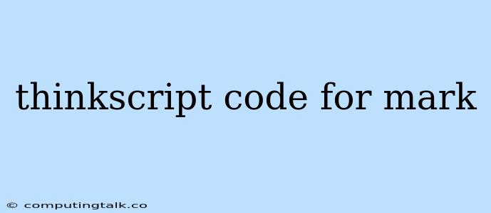 Thinkscript Code For Mark