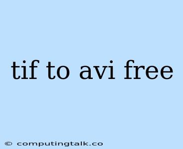 Tif To Avi Free