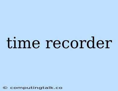 Time Recorder