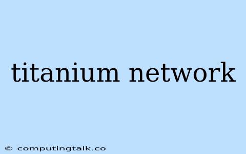 Titanium Network