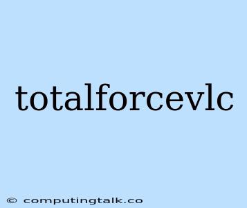 Totalforcevlc