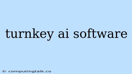 Turnkey Ai Software