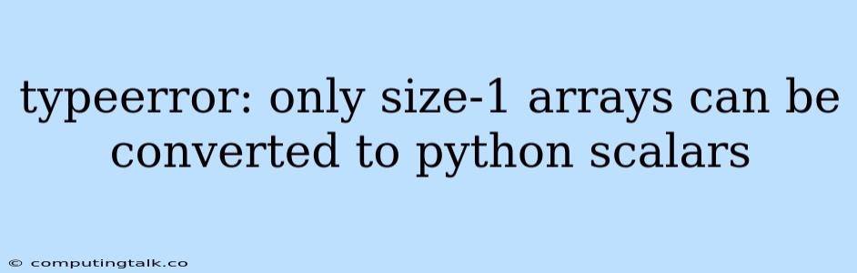 Typeerror: Only Size-1 Arrays Can Be Converted To Python Scalars