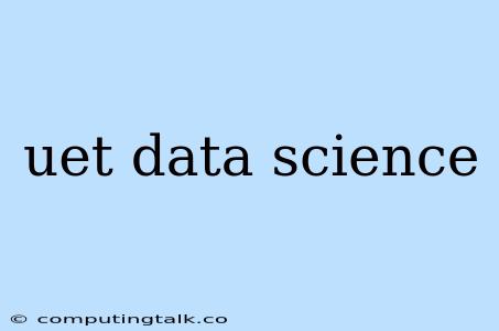 Uet Data Science