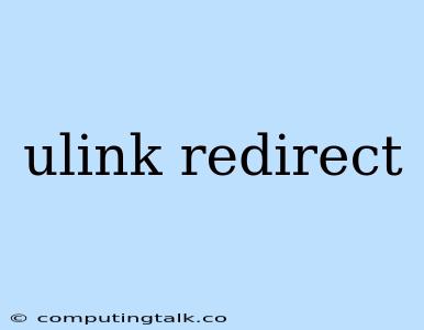 Ulink Redirect