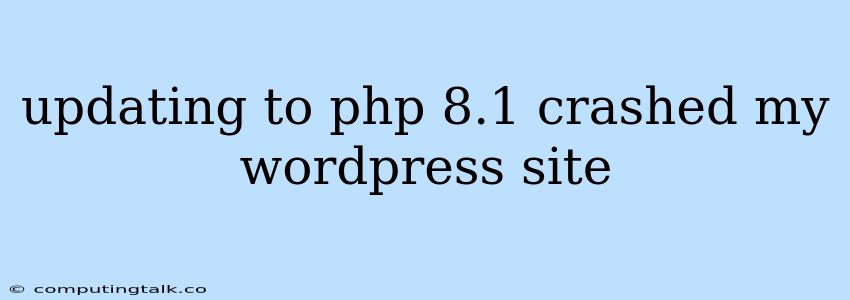 Updating To Php 8.1 Crashed My Wordpress Site