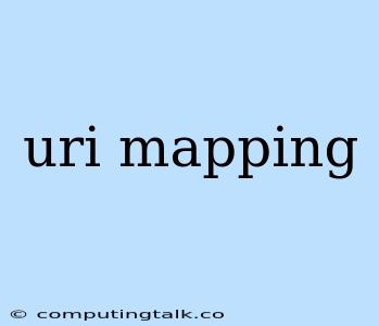 Uri Mapping