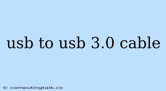 Usb To Usb 3.0 Cable