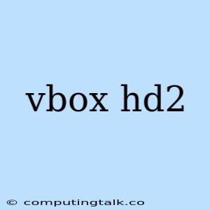 Vbox Hd2