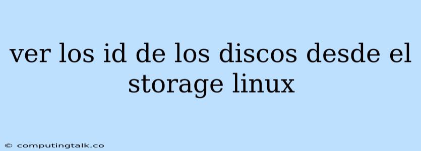 Ver Los Id De Los Discos Desde El Storage Linux