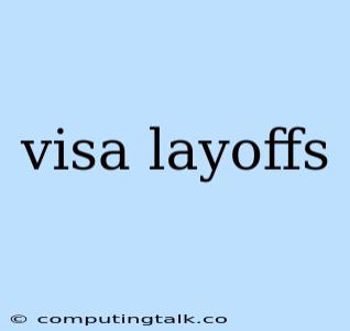 Visa Layoffs