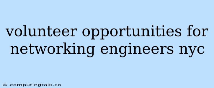 Volunteer Opportunities For Networking Engineers Nyc