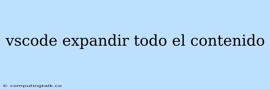 Vscode Expandir Todo El Contenido