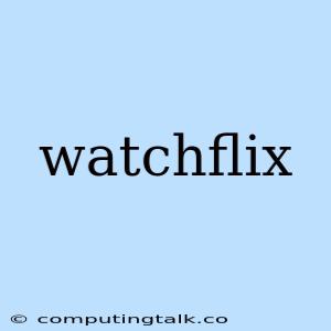 Watchflix