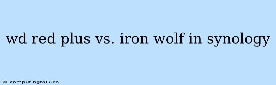 Wd Red Plus Vs. Iron Wolf In Synology