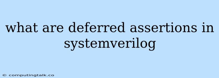 What Are Deferred Assertions In Systemverilog