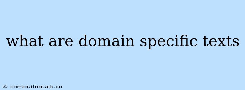 What Are Domain Specific Texts