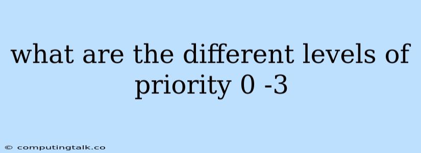 What Are The Different Levels Of Priority 0 -3