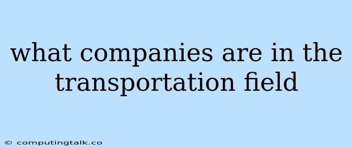 What Companies Are In The Transportation Field