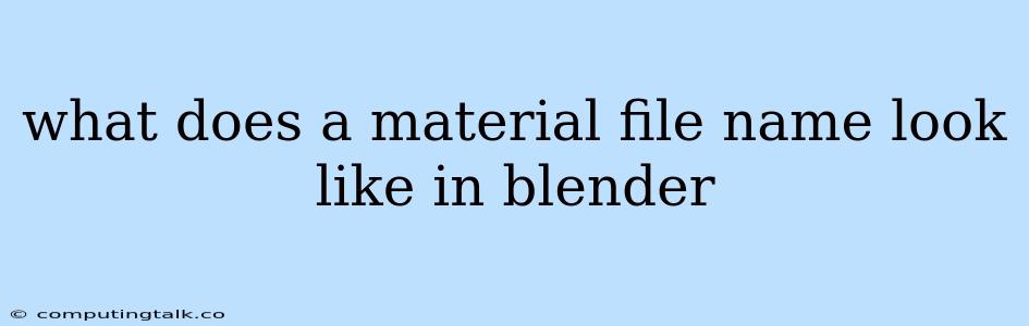 What Does A Material File Name Look Like In Blender