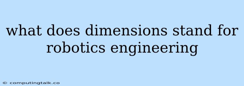 What Does Dimensions Stand For Robotics Engineering