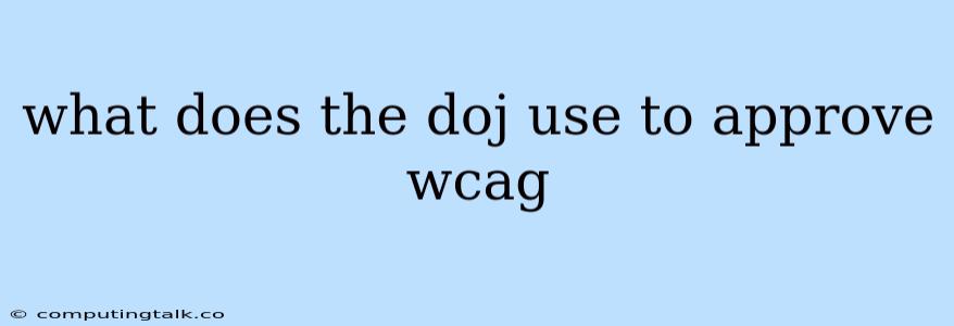 What Does The Doj Use To Approve Wcag