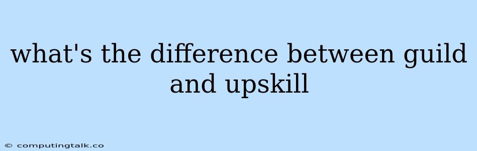 What's The Difference Between Guild And Upskill