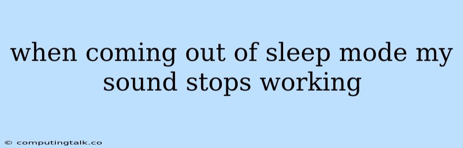 When Coming Out Of Sleep Mode My Sound Stops Working