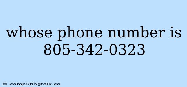 Whose Phone Number Is 805-342-0323