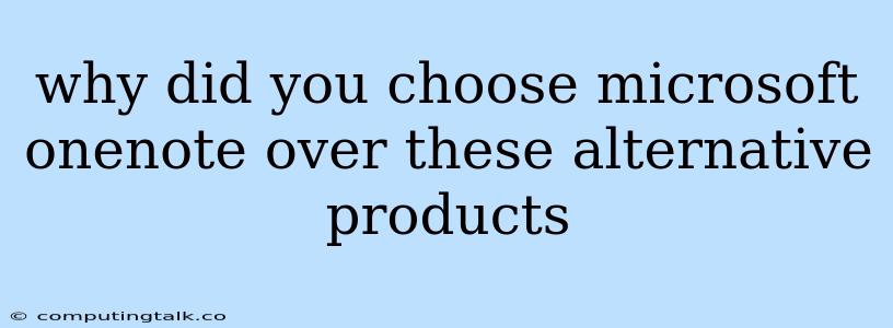 Why Did You Choose Microsoft Onenote Over These Alternative Products