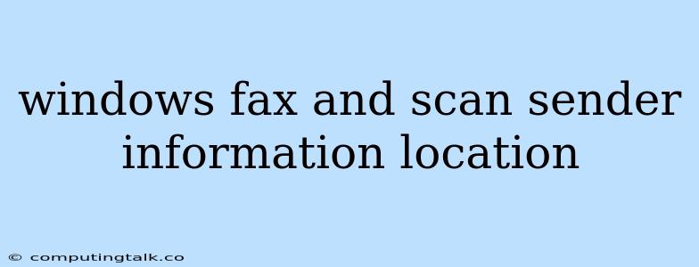 Windows Fax And Scan Sender Information Location