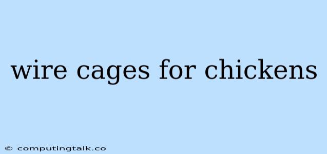 Wire Cages For Chickens