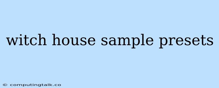 Witch House Sample Presets