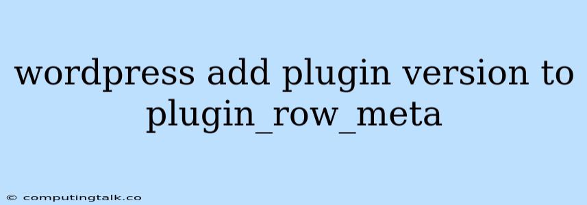 Wordpress Add Plugin Version To Plugin_row_meta