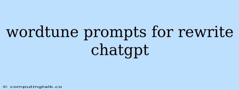 Wordtune Prompts For Rewrite Chatgpt