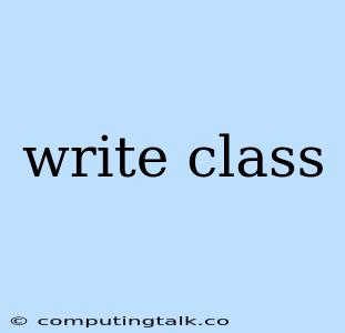 Write Class