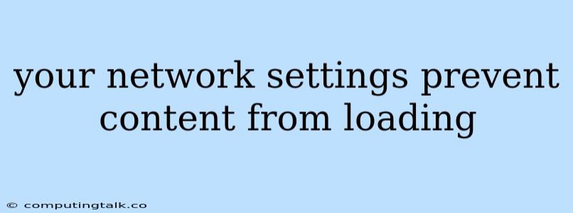Your Network Settings Prevent Content From Loading