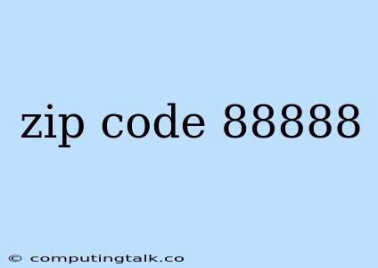 Zip Code 88888