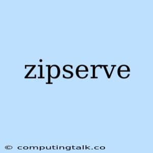 Zipserve